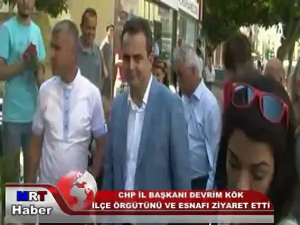 CHP İL BAŞKANI DEVRİM KÖK PARTİYİ VE ESNAFI ZİYARET ETTİ