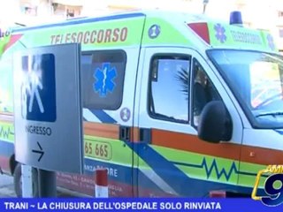 TRANI | LA CHIUSURA DELL'OSPEDALE SOLO RINVIATA
