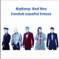 Bad Boy - BigBang ~Fandub Espa�ol Latino Emyza~
