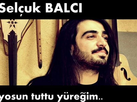 Selçuk Balcı - Yosun Tuttu Yüreğim