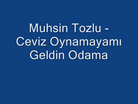 Muhsin Tozlu - Ceviz Oynamayamı Geldin Odama - 113
