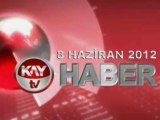 KAYTV ANA HABER BÜLTENİ 8 HAZİRAN 2012