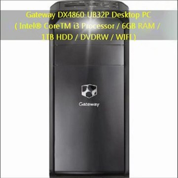 Gateway DX4860-UB32P Desktop PC {Intel® CoreTM i3 Processor / 6GB RAM / 1TB HDD / DVDRW / WIFI} REVIEW