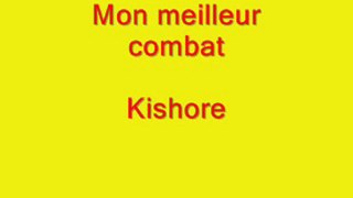 Kishore-Mon meilleur combat