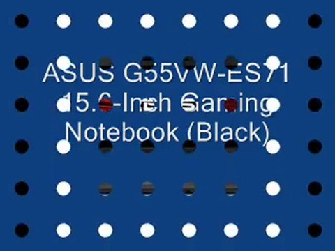ASUS G55VW-ES71 15.6-Inch Gaming Notebook (Black) REVIEW | ASUS G55VW-ES71 Gaming Notebook FOR SALE