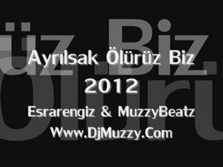 Esrarengiz & MuzzyBeatz - Ayrılsak Ölürüz Biz 2012