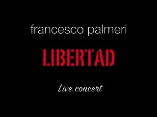 Francesco Palmeri - "Libertad Concert Live 2011" (Teaser)