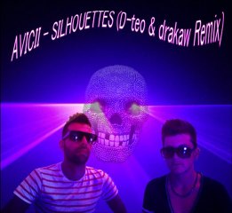 AVICII - SILHOUETTES (D-teo & Drakaw remix)