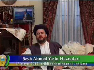 ŞEYH AHMET YASİN HZ. 17 MAYIS 2012 SOHBETİ - 4. BÖLÜM