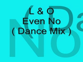 L & O - Even Now ( Dance Mix )