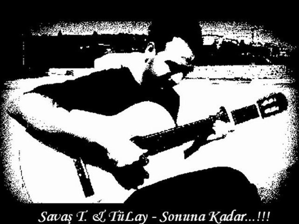 Savaş Tınazoğlu - TüLay - Sonuna Kadar...!!!