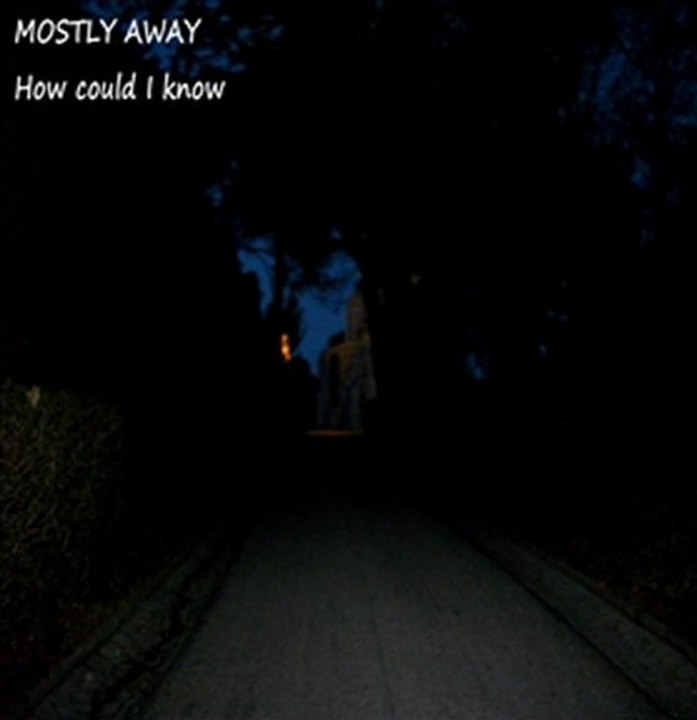 Mostly Away - How Could I Know