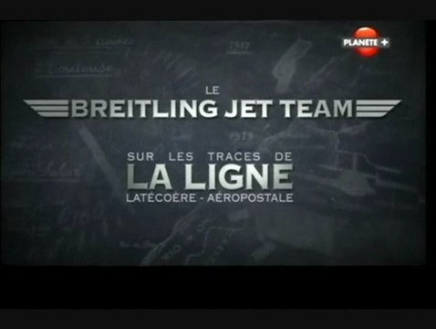 Le Breitling Jet Team - Sur les traces de la ligne Latécoère / Aéropostale