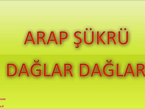 Arap Şükrü - Dağlar Dağlar