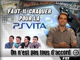 On n'est pas tous d'accord ! - #122 - Faut-il craquer pour la PS VITA ? [JVN.COM]