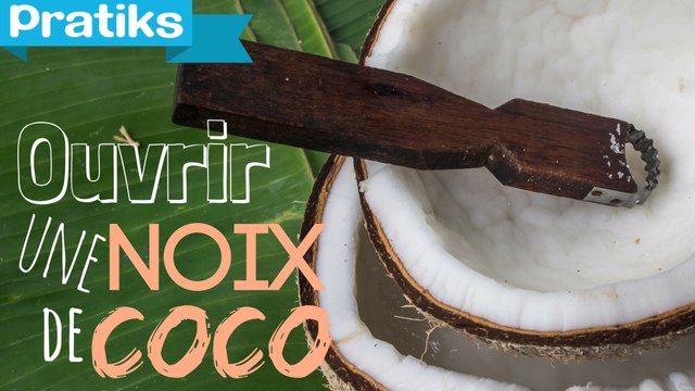 Comment ouvrir une noix de coco ?