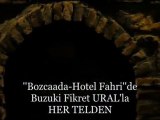 ''Bozcaada-Hotel Fahri''de Buzuki Fikret URAL'la HER TELDEN