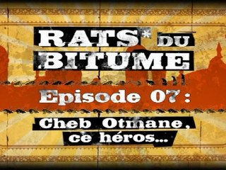 Rats du Bitume - Ep07 - Cheb Otmane, ce héros...