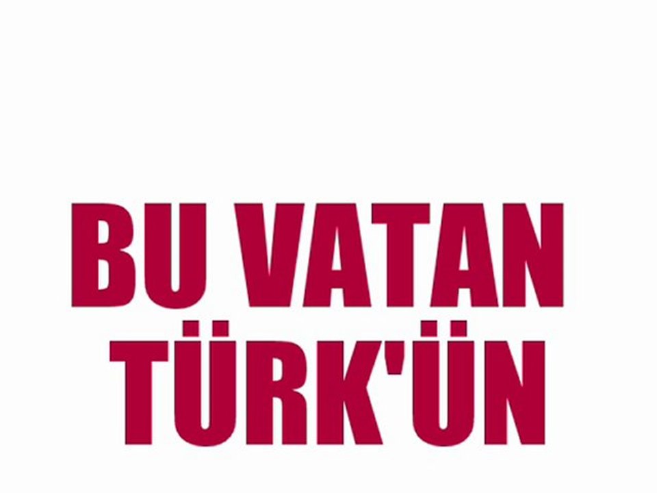 BU VATAN KİMİN ?Bu vatan TÜRKÜN