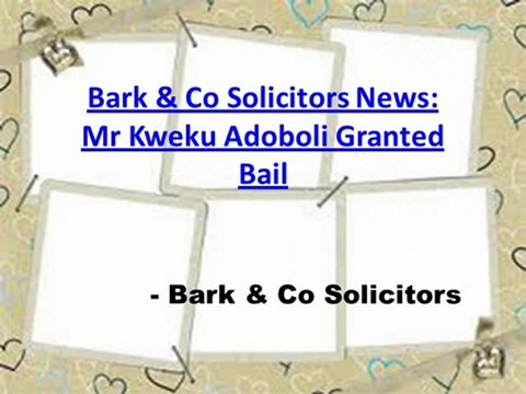 Bark & Co Solicitors News: Mr Kweku Adoboli Granted Bail