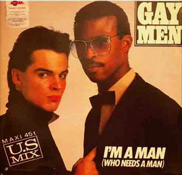 Gay Men - I'm A Man(who needs a man)
