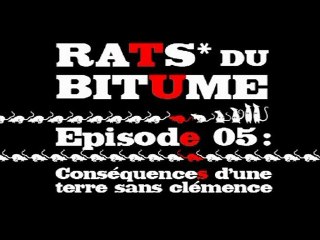 Rats du Bitume - Ep05 - Conséquences d'une terre sans clémence