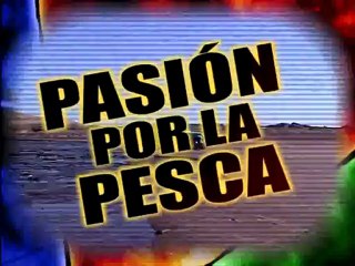 pasion por la pesca  07/06/2012 parte 5