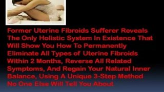 How To Get Rid Of Fibroids in Uterus - Cure Fibroids