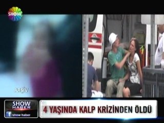 4 yaşında kalp krizinden öldü - 21 haziran 2012