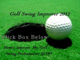 Howto Improve My Golf Swing Now 2012!
