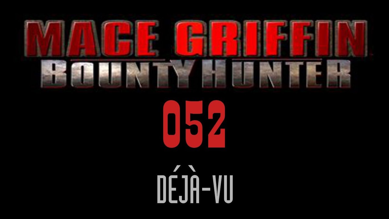 Let's Play Mace Griffin: Bounty Hunter - #052 - Déjà-vu
