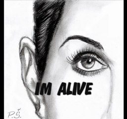 im alive