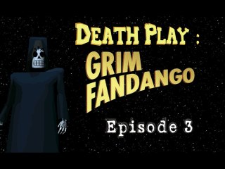 [Death Play] Grim Fandango : Episode 3