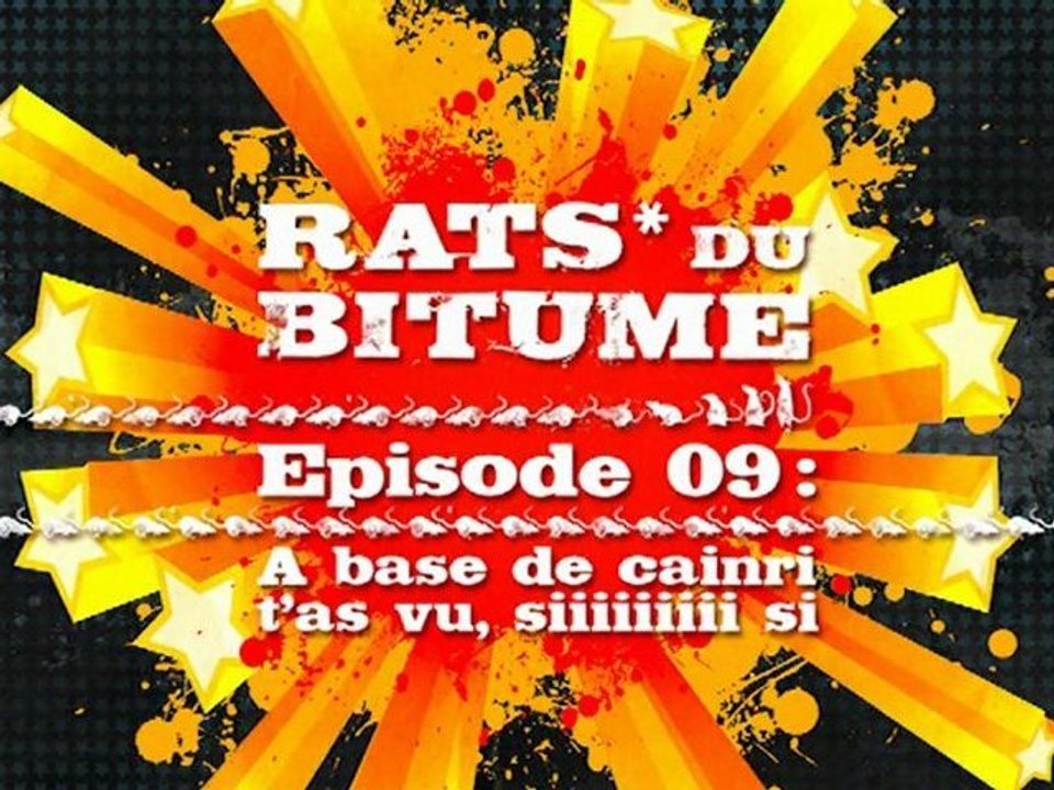 Rats du Bitume - Ep09 - A base de cainri t'as vu, siiiiiiiii si