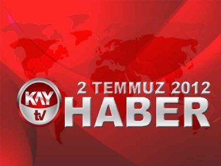 KAYTV ANA HABER BÜLTENİ 2 TEMMUZ 2012