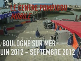 Le Centre Pompidou Mobile, Boulogne sur Mer - Juin 2012/Septembre 2012