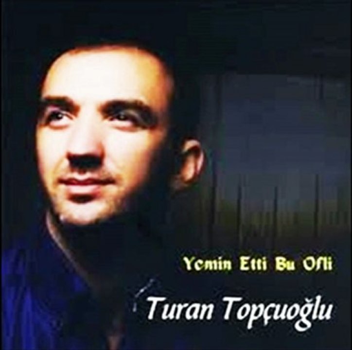 Turan Topçuoğlu - Yemin Etti Bu Ofli