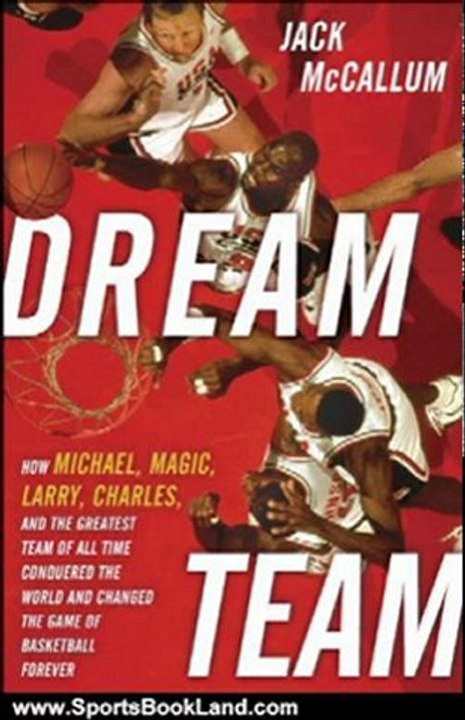 Sports Book Review: Dream Team: How Michael, Magic, Larry, Charles, and the Greatest Team of All Time Conquered the World and Changed the Game of Basketball Forever by Jack McCallum