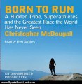 Sports Book Review: Born to Run: A Hidden Tribe, Superathletes, and the Greatest Race the World Has Never Seen by Christopher McDougall (Author), Fred Sanders (Narrator)