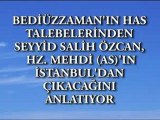 Bediuzzaman'in has talebelerinden Seyyid Salih Ozcan, Hz. Mehdi (as)'in Istanbul'dan cikacagini anlatiyor