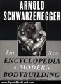 Sports Book Review: The New Encyclopedia of Modern Bodybuilding : The Bible of Bodybuilding, Fully Updated and Revised by Arnold Schwarzenegger, Bill Dobbins