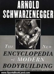 Sports Book Review: The New Encyclopedia of Modern Bodybuilding : The Bible of Bodybuilding, Fully Updated and Revised by Arnold Schwarzenegger, Bill Dobbins