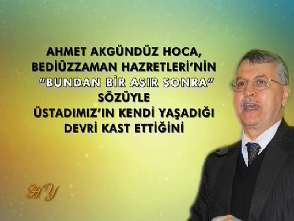 Ahmet Akgündüz Yanılıyor, Üstad “Bundan Bir Asır Sonra” Sözüyle 2010 tarihini vermektedir!