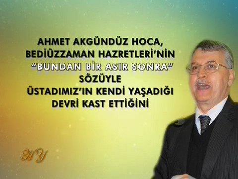 Ahmet Akgündüz Yanılıyor, Üstad “Bundan Bir Asır Sonra” Sözüyle 2010 tarihini vermektedir!