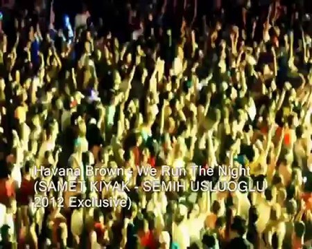 Havana Brown - We Run The Night (DJ SAMET KIYAK - DJ SEMIH USLUOGLU 2012 Exclusive)