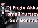 İsmail YK - Sen Benimsin (Remix by Dj Engin Akkaya)
