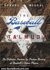 Sports Book Review: The Baseball Talmud: The Definitive Position-by-Position Ranking of Baseball's Chosen Players by Howard Megdal