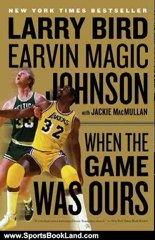 Sports Book Review: When the Game Was Ours by Larry Bird, Earvin Johnson Jr., Jackie MacMullan