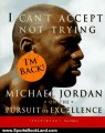 Sports Book Review: I Can't Accept Not Trying: Michael Jordan on the Pursuit of Excellence by Michael Jordan, Mark Vancil, Sandro Miller