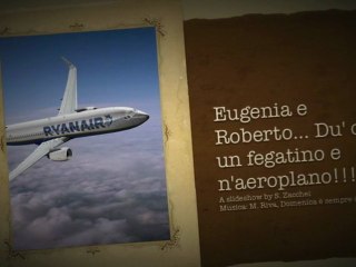 Eugenia e Roberto... Du' còri, un fegatino e n'aeroplano!!!